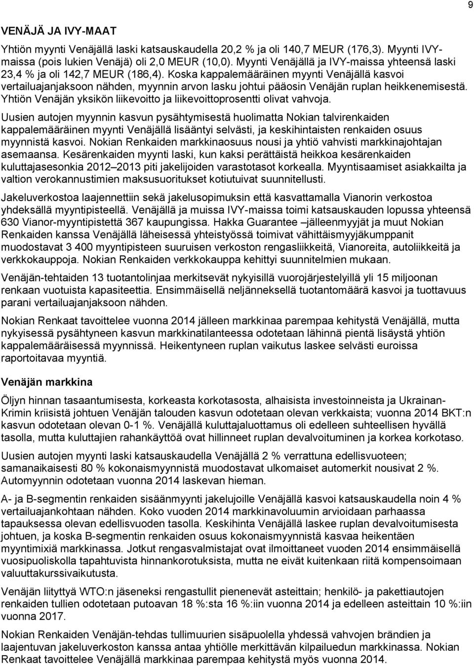 Koska kappalemääräinen myynti Venäjällä kasvoi vertailuajanjaksoon nähden, myynnin arvon lasku johtui pääosin Venäjän ruplan heikkenemisestä.