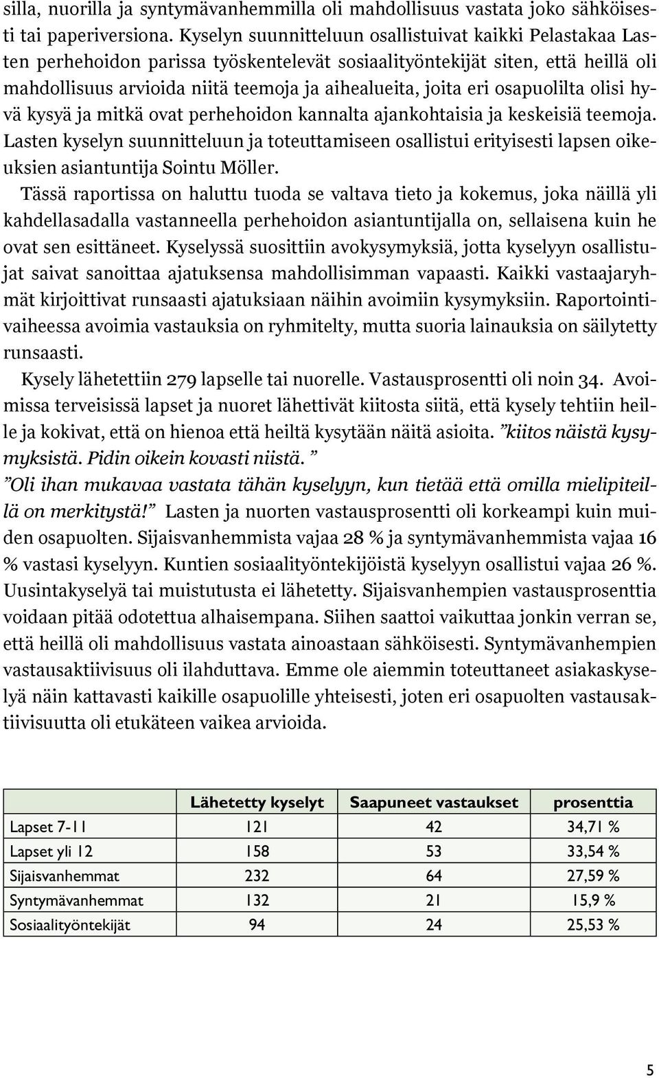 eri osapuolilta olisi hyvä kysyä ja mitkä ovat perhehoidon kannalta ajankohtaisia ja keskeisiä teemoja.