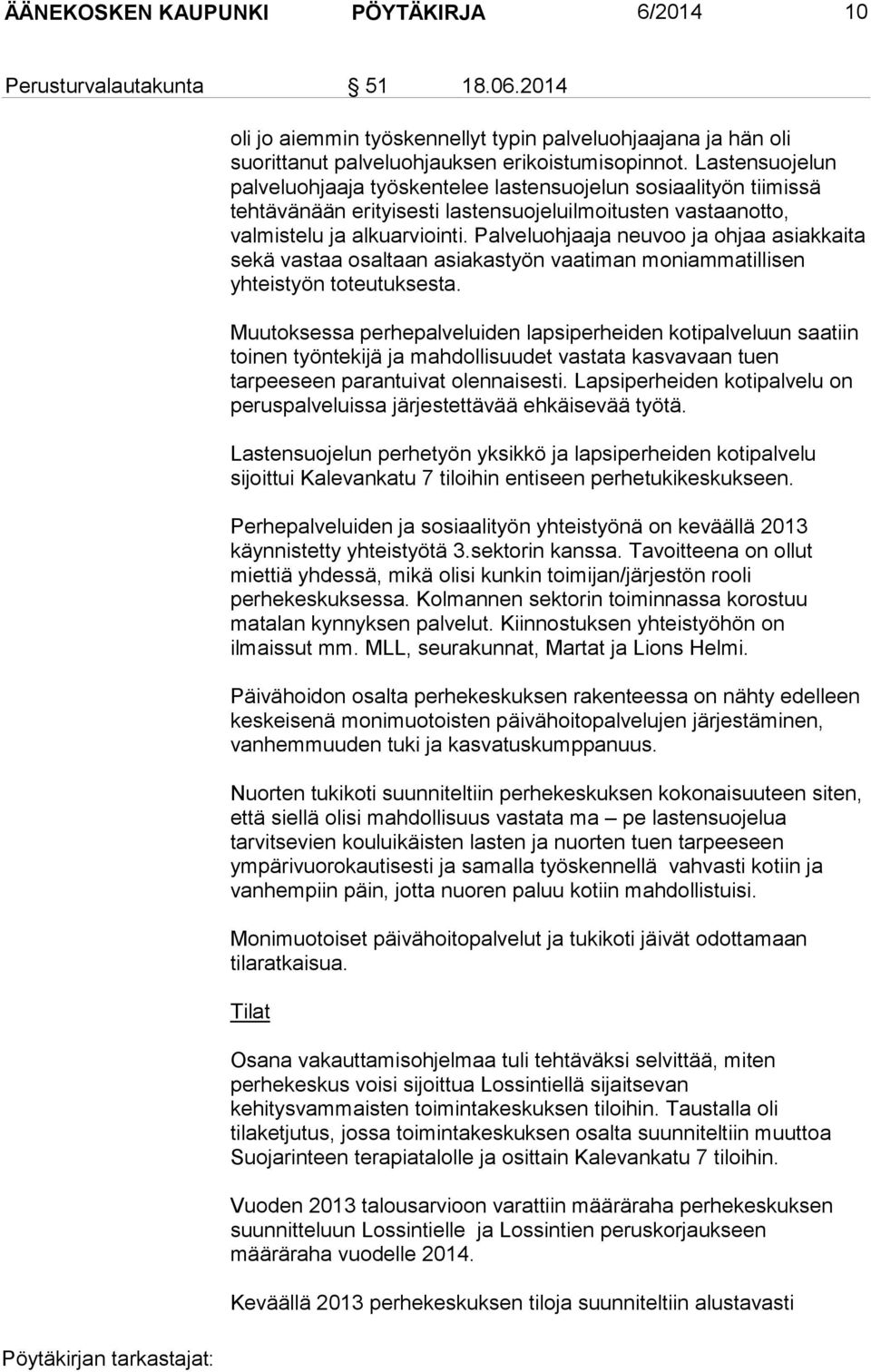 Palveluohjaaja neuvoo ja ohjaa asiakkaita sekä vastaa osaltaan asiakastyön vaatiman moniammatillisen yhteistyön toteutuksesta.