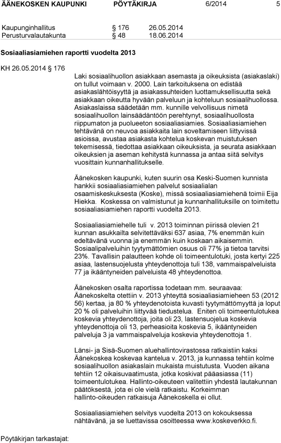 kunnille velvollisuus nimetä sosiaalihuollon lainsäädäntöön perehtynyt, sosiaalihuollosta riippumaton ja puolueeton sosiaaliasiamies.