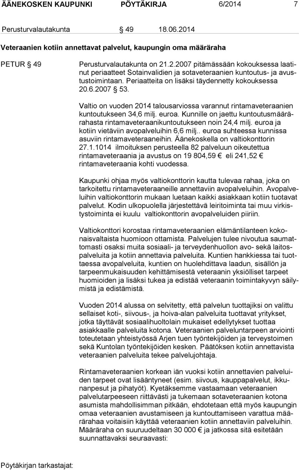 Kunnille on jaettu kun tou tus mää rära has ta rintamaveteraanikuntoutukseen noin 24,4 milj. euroa ja kotiin vie tä viin avopalveluihin 6,6 milj.