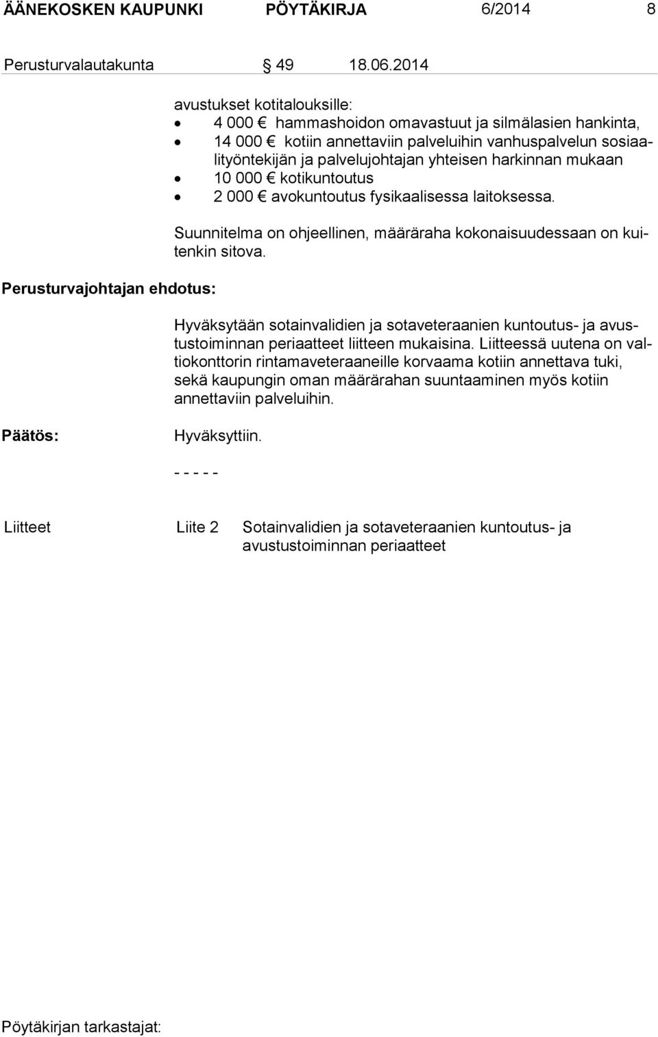palvelujohtajan yhteisen harkinnan mukaan 10 000 kotikuntoutus 2 000 avokuntoutus fysikaalisessa laitoksessa. Suunnitelma on ohjeellinen, määräraha kokonaisuudessaan on kuiten kin sitova.