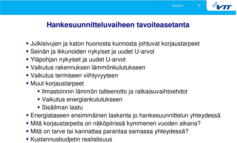 lämmön talteenotto ja ratkaisuvaihtoehdot Vaikutus energiankulutukseen Sisäilman laatu Energiataseen ensimmäinen laskenta jo hankesuunnittelun