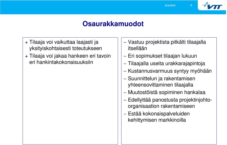 urakkarajapintoja Kustannusvarmuus syntyy myöhään Suunnittelun ja rakentamisen yhteensovittaminen tilaajalla Muutostöistä