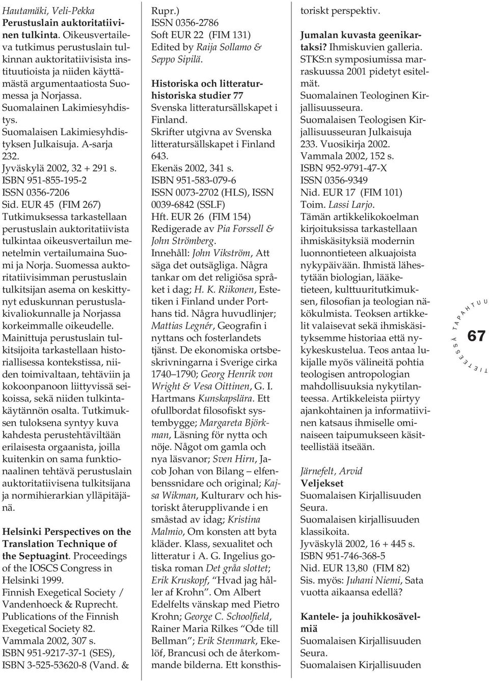 uomalaisen Lakimiesyhdistyksen Julkaisuja. -sarja 232. Jyväskylä 2002, 32 + 291 s. BN 951-855-195-2 N 0356-7206 id.