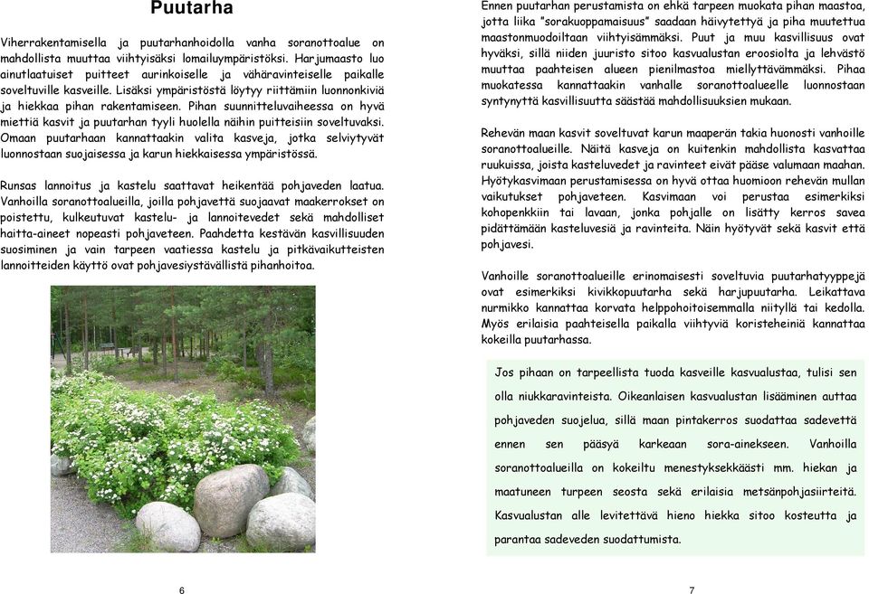 Pihan suunnitteluvaiheessa on hyvä miettiä kasvit ja puutarhan tyyli huolella näihin puitteisiin soveltuvaksi.
