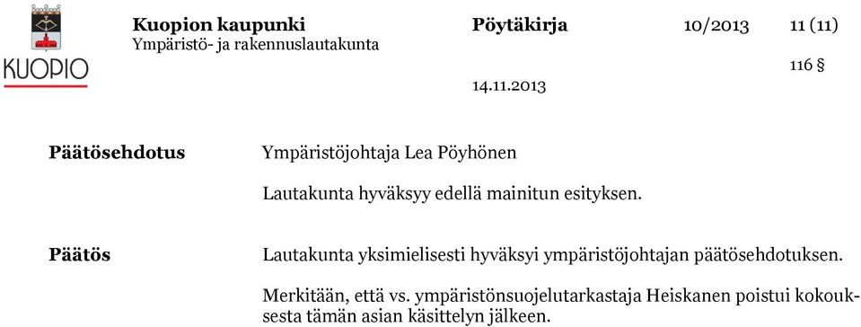 Päätös Lautakunta yksimielisesti hyväksyi ympäristöjohtajan päätösehdotuksen.