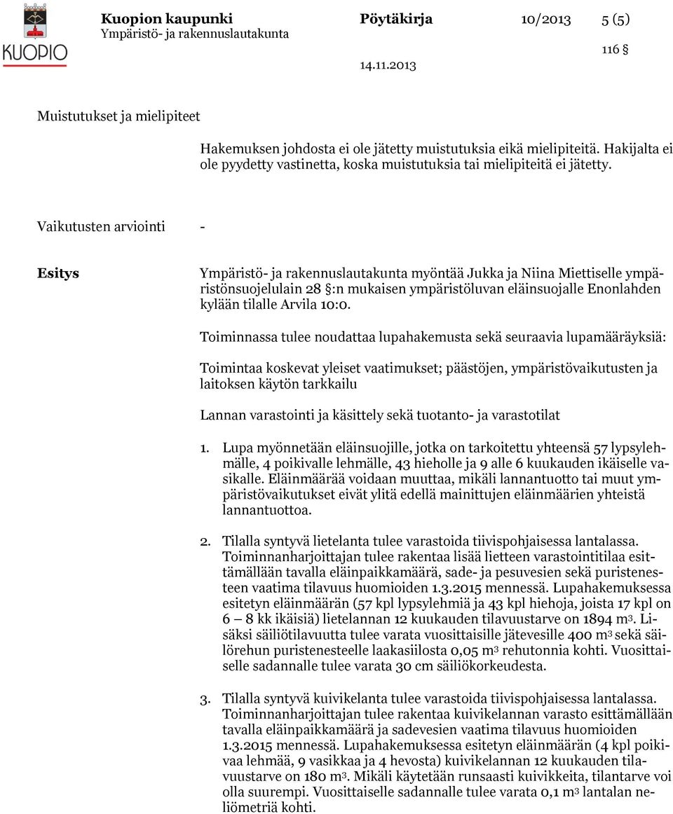Vaikutusten arviointi - Esitys myöntää Jukka ja Niina Miettiselle ympäristönsuojelulain 28 :n mukaisen ympäristöluvan eläinsuojalle Enonlahden kylään tilalle Arvila 10:0.