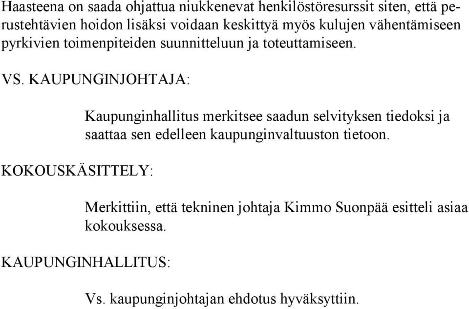 KAUPUNGINJOHTAJA: KOKOUSKÄSITTELY: Kaupunginhallitus merkitsee saadun selvityksen tiedoksi ja saattaa sen edelleen