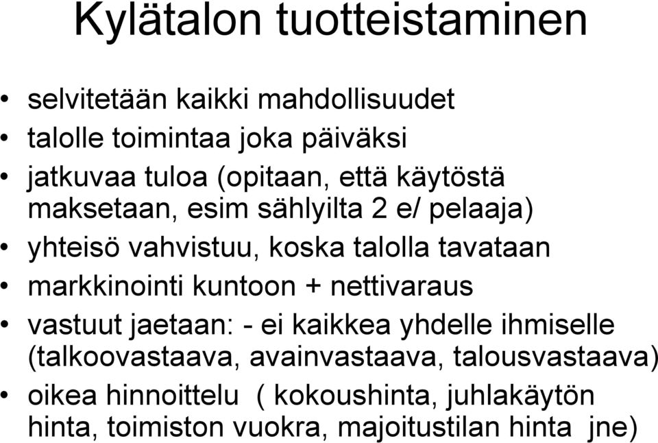 markkinointi kuntoon + nettivaraus vastuut jaetaan: - ei kaikkea yhdelle ihmiselle (talkoovastaava,