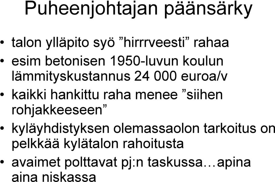 hankittu raha menee siihen rohjakkeeseen kyläyhdistyksen olemassaolon