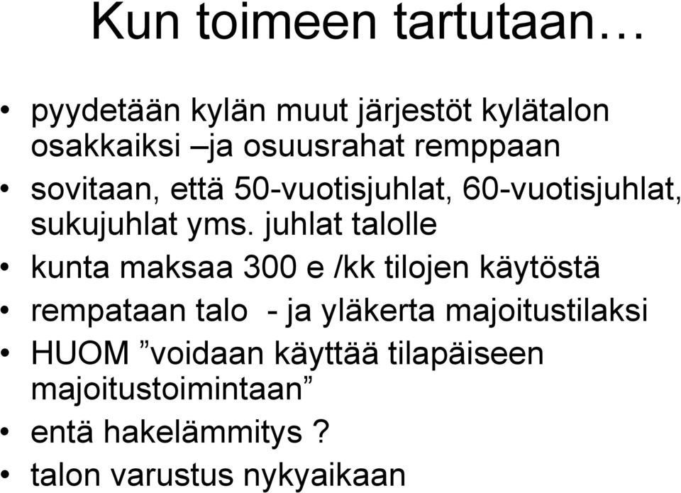 juhlat talolle kunta maksaa 300 e /kk tilojen käytöstä rempataan talo - ja yläkerta