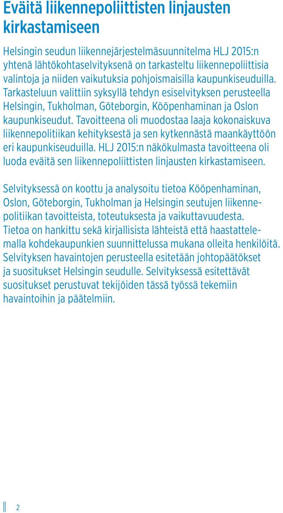 Tavoitteena oli muodostaa laaja kokonaiskuva liikennepolitiikan kehityksestä ja sen kytkennästä maankäyttöön eri kaupunkiseuduilla.