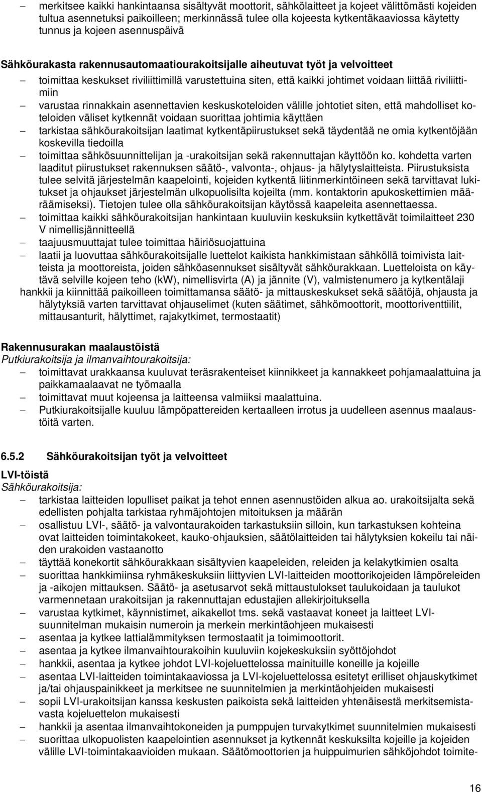 riviliittimiin varustaa rinnakkain asennettavien keskuskoteloiden välille johtotiet siten, että mahdolliset koteloiden väliset kytkennät voidaan suorittaa johtimia käyttäen tarkistaa