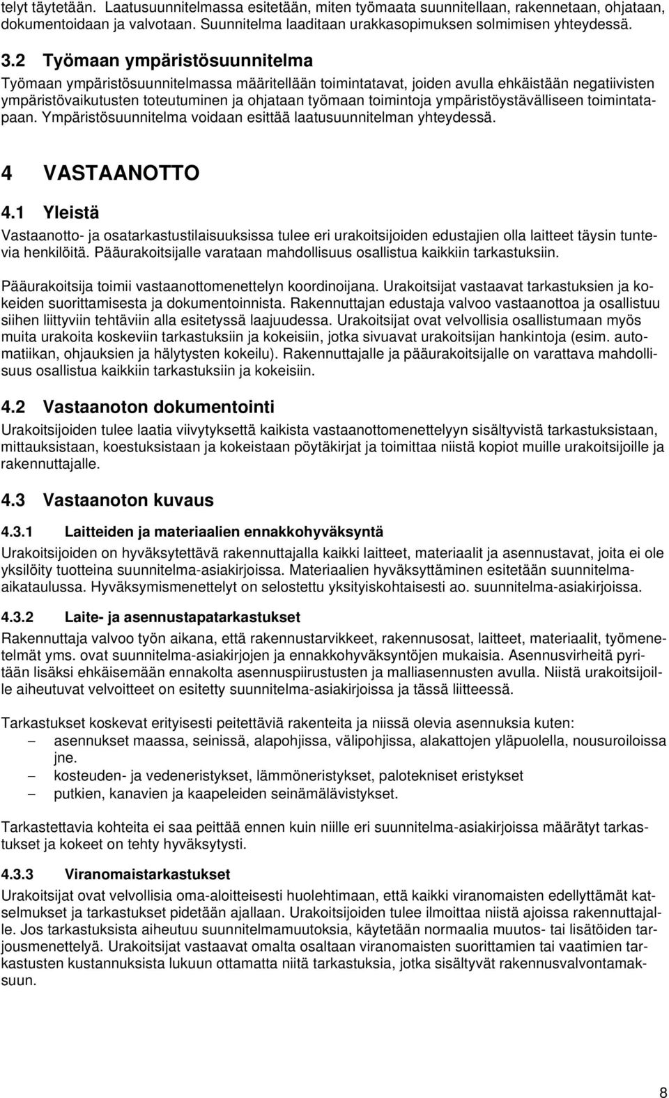 ympäristöystävälliseen toimintatapaan. Ympäristösuunnitelma voidaan esittää laatusuunnitelman yhteydessä. 4 VASTAANOTTO 4.