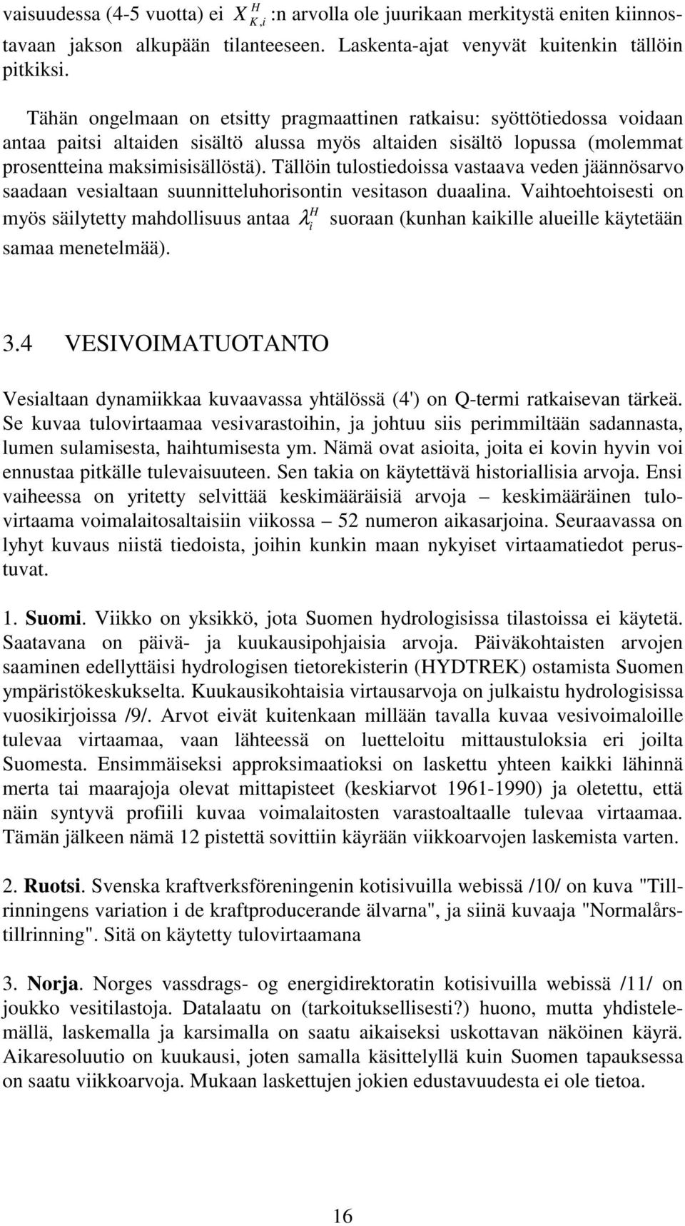 Tällön tulostedossa vastaava veden jäännösarvo saadaan vesaltaan suunntteluhorsontn vestason duaalna.