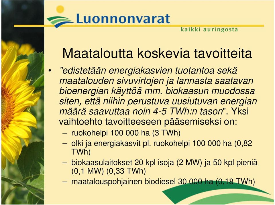 biokaasun muodossa siten, että niihin perustuva uusiutuvan energian määrä saavuttaa noin 4-5 TWh:n tason.