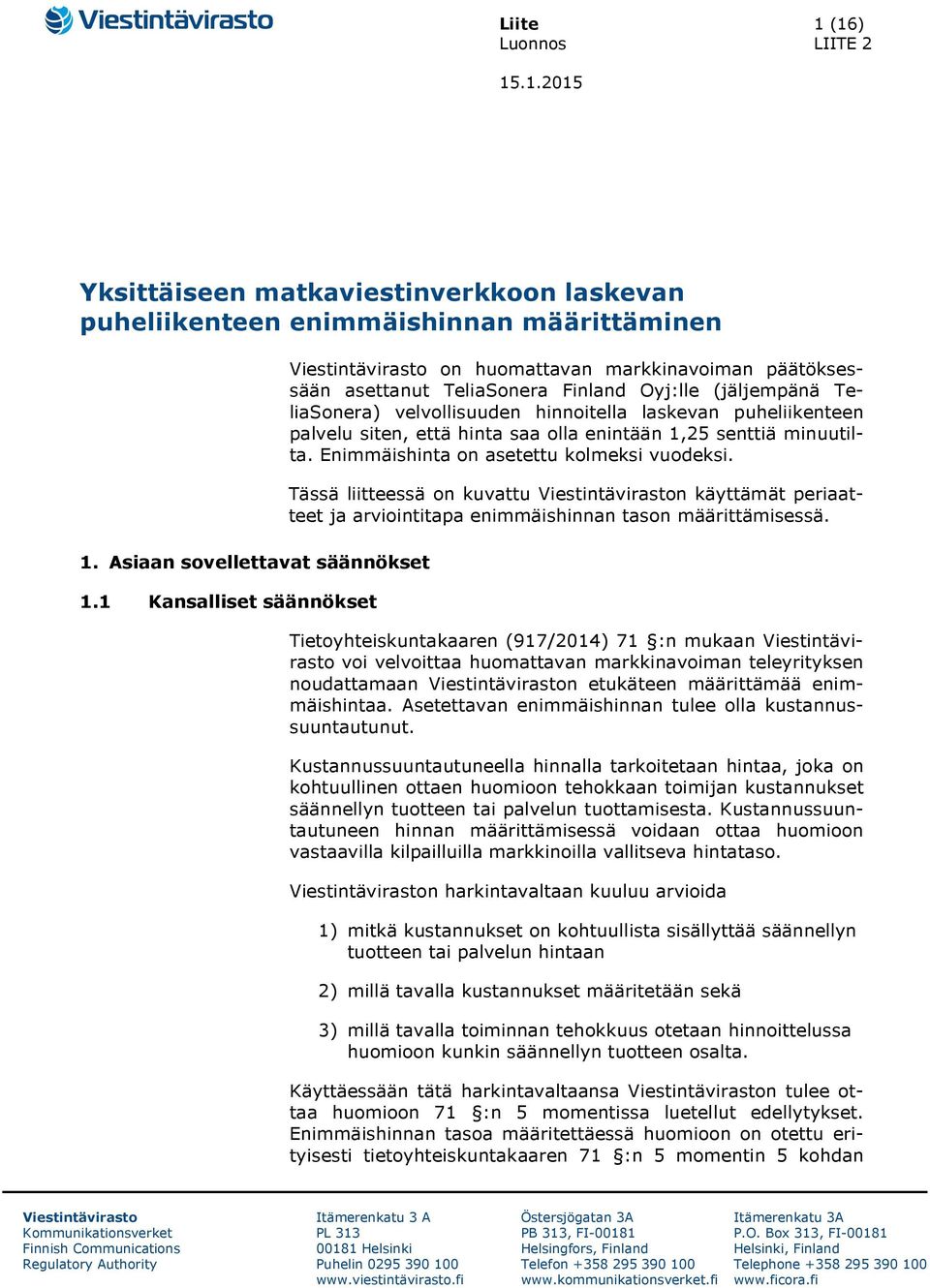 palvelu siten, että hinta saa olla enintään 1,25 senttiä minuutilta. Enimmäishinta on asetettu kolmeksi vuodeksi.