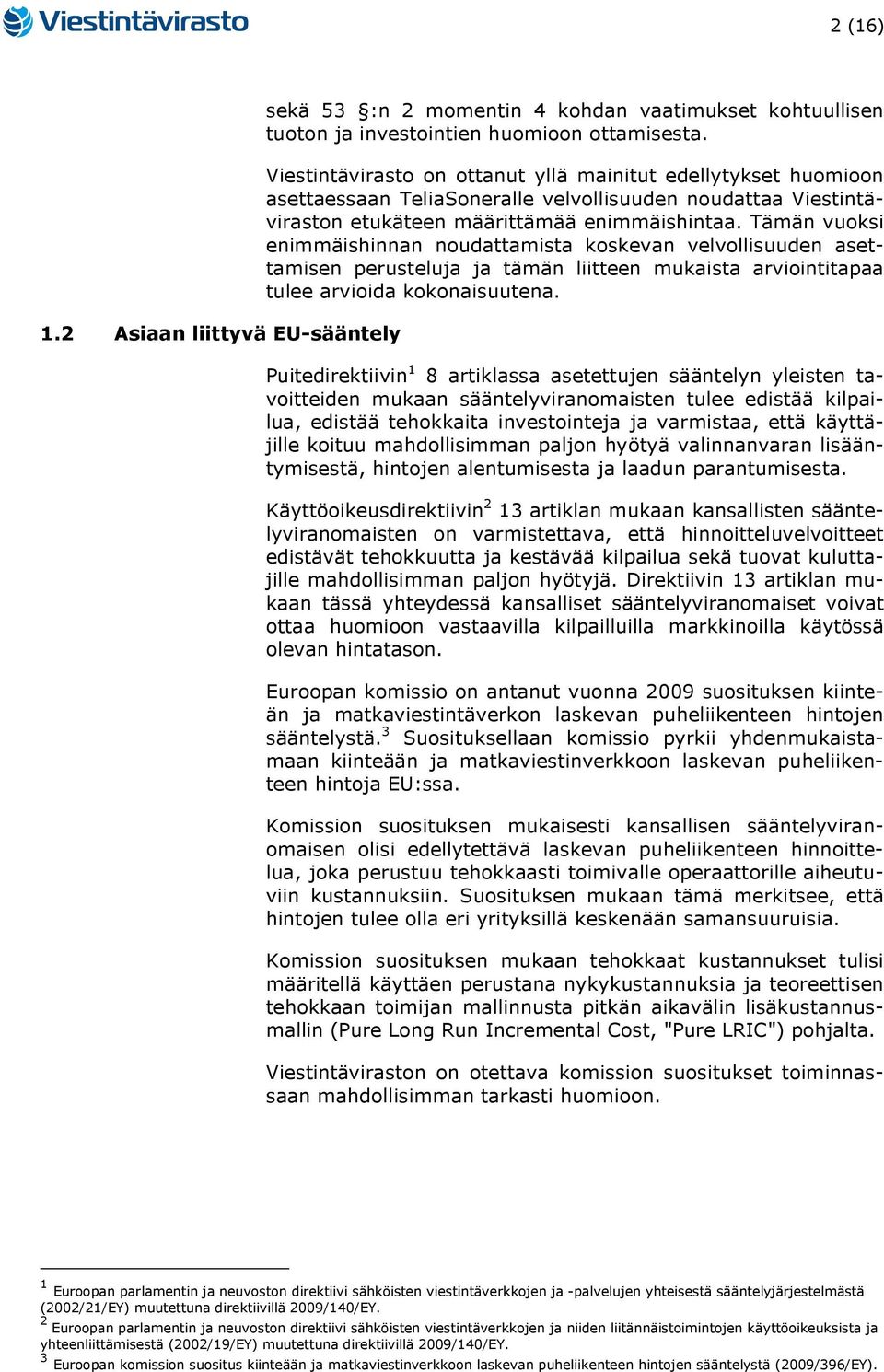 Tämän vuoksi enimmäishinnan noudattamista koskevan velvollisuuden asettamisen perusteluja ja tämän liitteen mukaista arviointitapaa tulee arvioida kokonaisuutena.