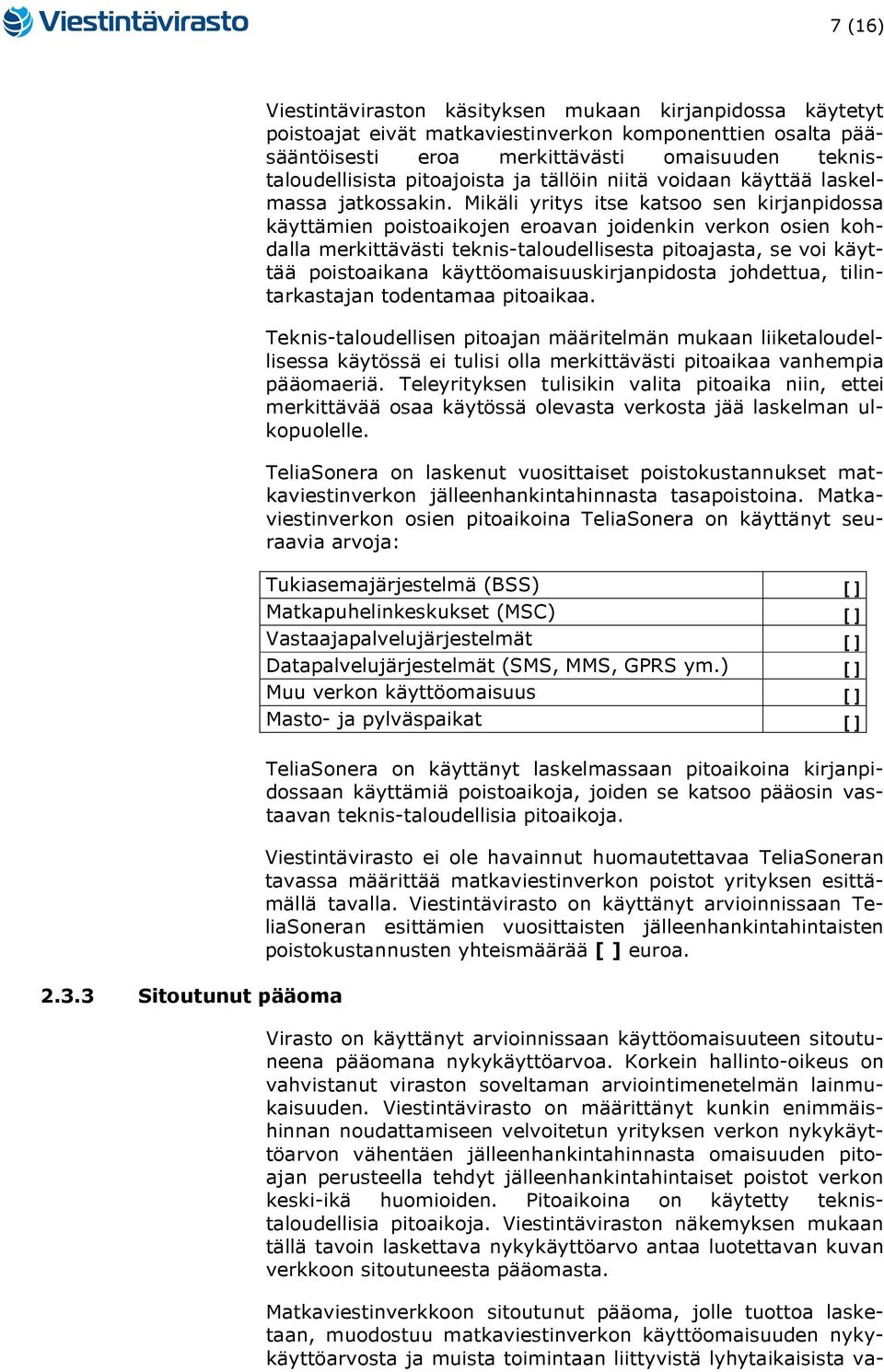 teknistaloudellisista pitoajoista ja tällöin niitä voidaan käyttää laskelmassa jatkossakin.