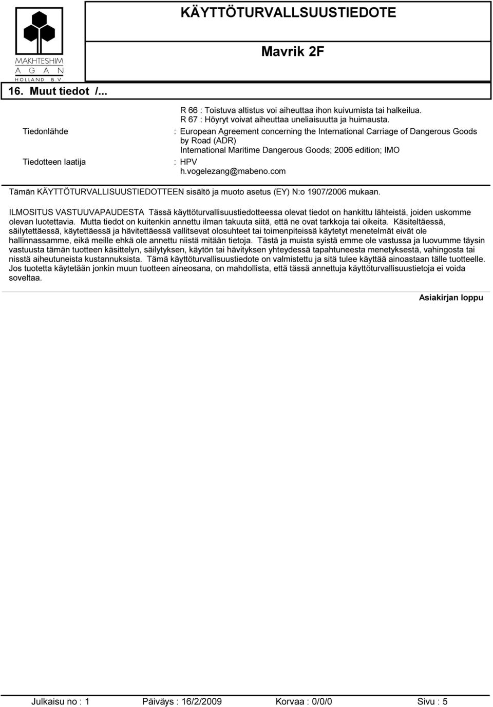 com Tämän KÄYTTÖTURVALLISUUSTIEDOTTEEN sisältö ja muoto asetus (EY) N:o 1907/2006 mukaan.