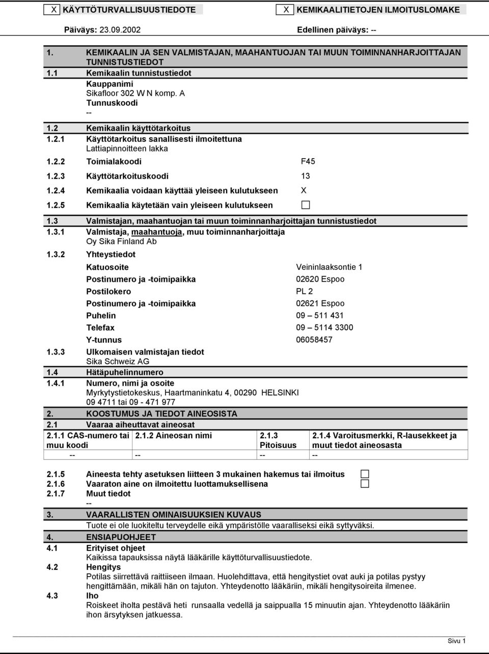 2.3 Käyttötarkoituskoodi 13 1.2.4 Kemikaalia voidaan käyttää yleiseen kulutukseen X 1.2.5 Kemikaalia käytetään vain yleiseen kulutukseen 1.