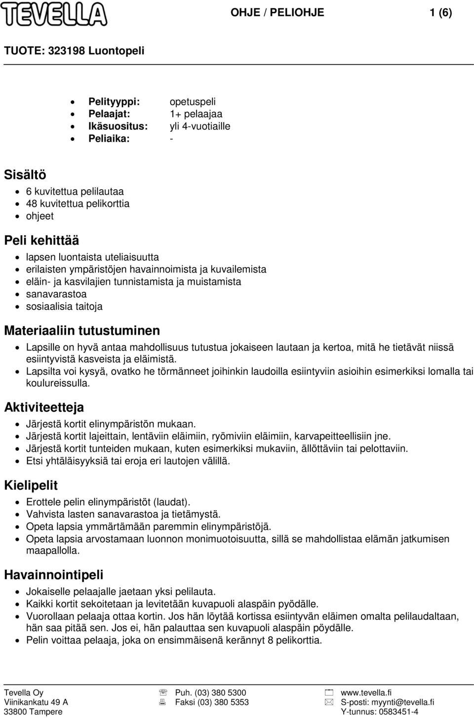 on hyvä antaa mahdollisuus tutustua jokaiseen lautaan ja kertoa, mitä he tietävät niissä esiintyvistä kasveista ja eläimistä.