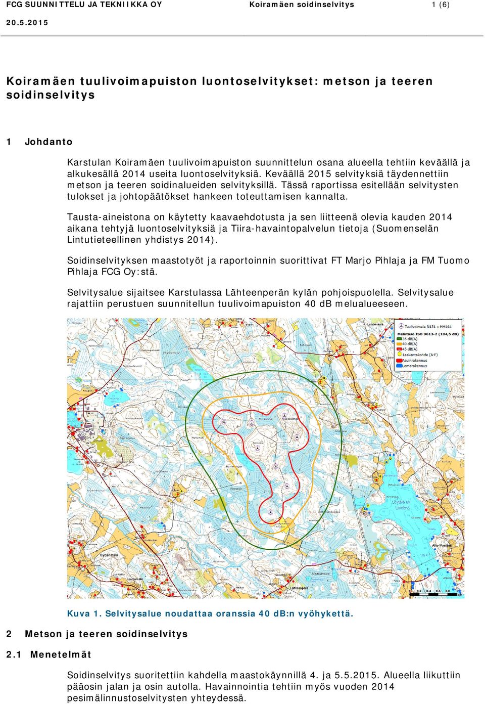 Tässä raportissa esitellään selvitysten tulokset ja johtopäätökset hankeen toteuttamisen kannalta.