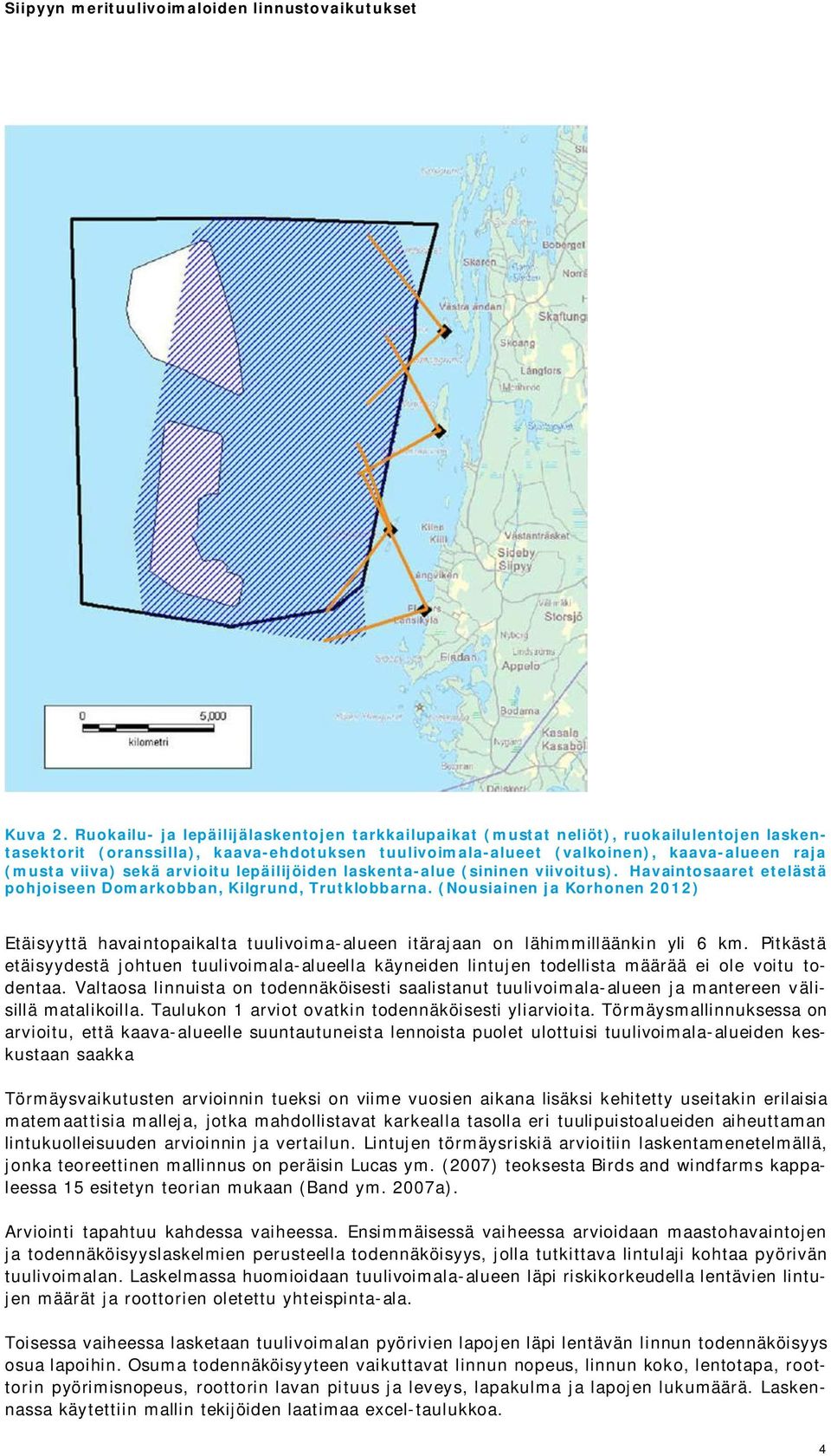 sekä arvioitu lepäilijöiden laskenta-alue (sininen viivoitus). Havaintosaaret etelästä pohjoiseen Domarkobban, Kilgrund, Trutklobbarna.
