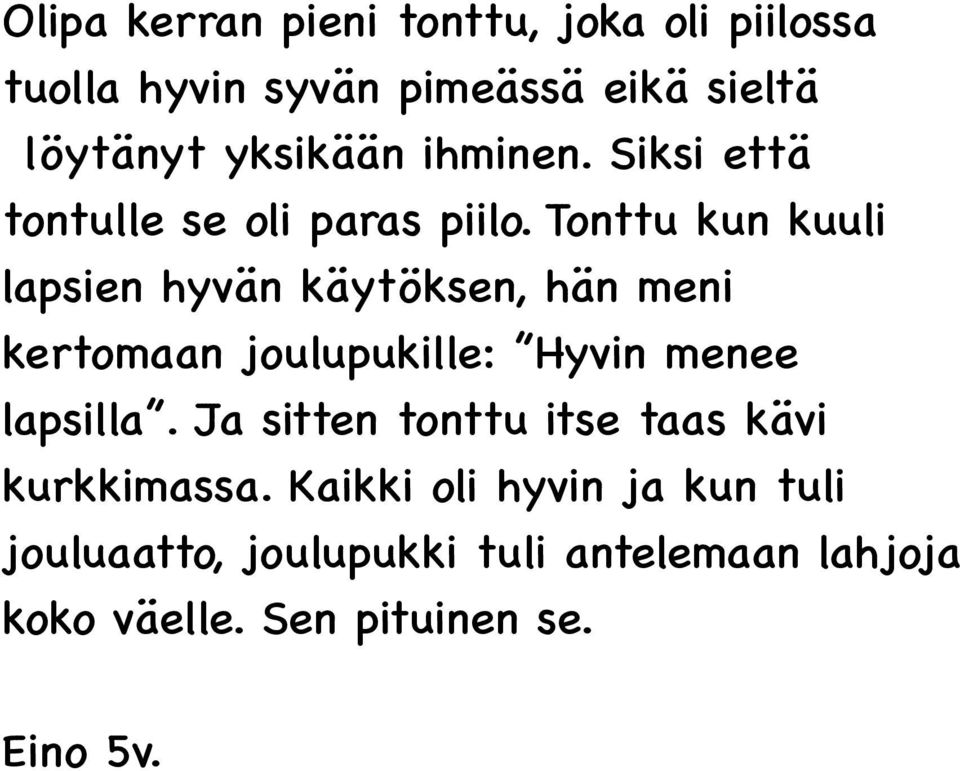 Tonttu kun kuuli lapsien hyvän käytöksen, hän meni kertomaan joulupukille: Hyvin menee lapsilla.