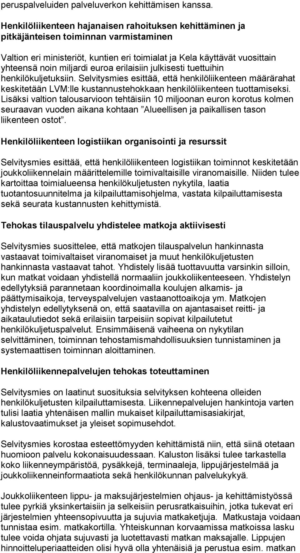 euroa erilaisiin julkisesti tuettuihin henkilökuljetuksiin. Selvitysmies esittää, että henkilöliikenteen määrärahat keskitetään LVM:lle kustannustehokkaan henkilöliikenteen tuottamiseksi.