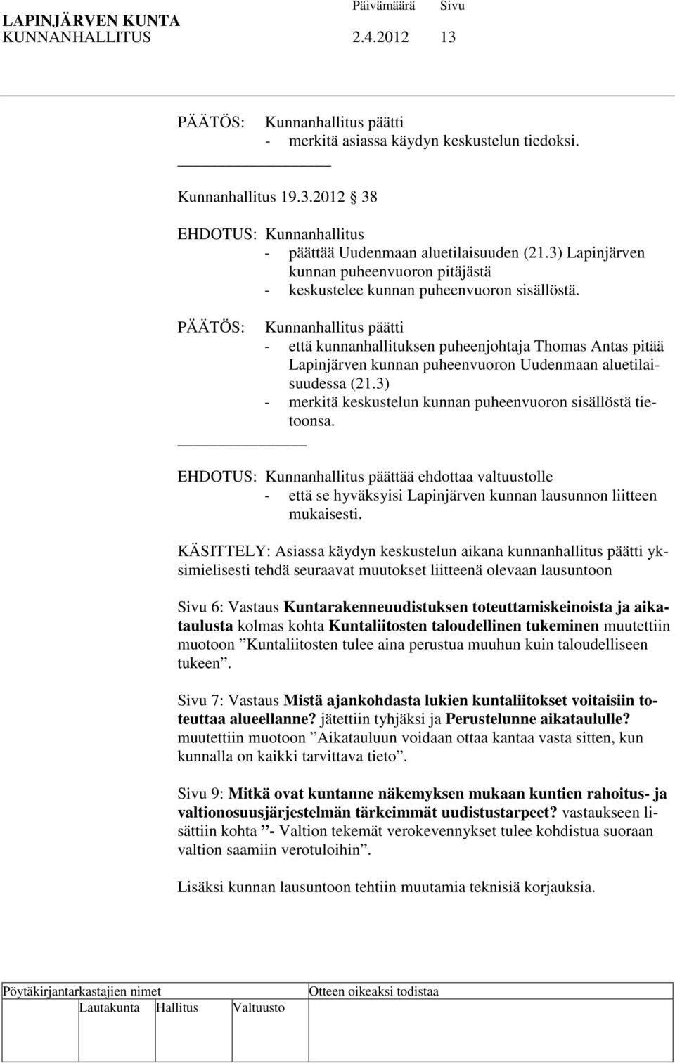 PÄÄTÖS: Kunnanhallitus päätti - että kunnanhallituksen puheenjohtaja Thomas Antas pitää Lapinjärven kunnan puheenvuoron Uudenmaan aluetilaisuudessa (21.