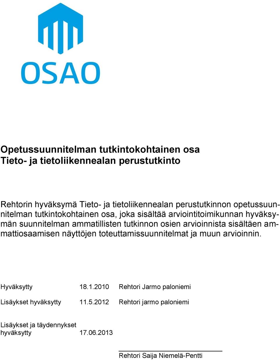 tutkinnon osien arvioinnista sisältäen ammattiosaamisen näyttöjen toteuttamissuunnitelmat ja muun arvioinnin. Hyväksytty 18