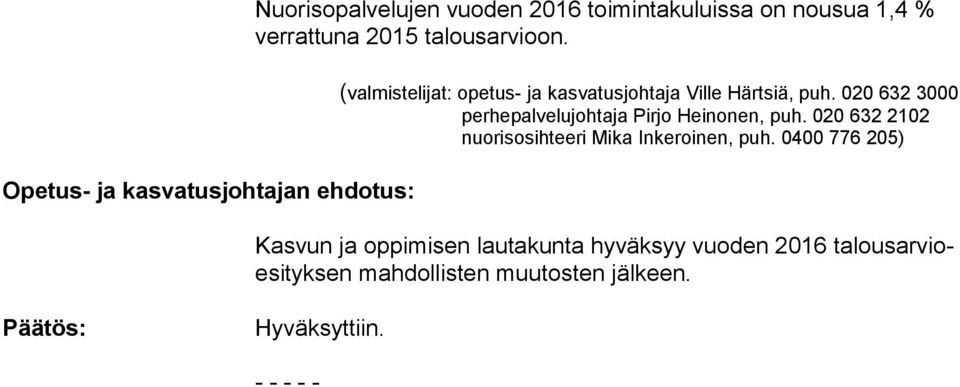 020 632 3000 perhepalvelujohtaja Pirjo Heinonen, puh. 020 632 2102 nuorisosihteeri Mika Inkeroinen, puh.