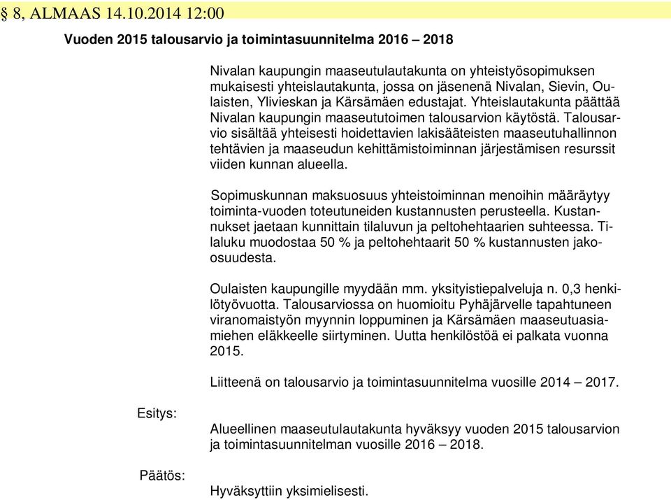 Oulaisten, Ylivieskan ja Kärsämäen edustajat. Yhteislautakunta päättää Nivalan kaupungin maaseututoimen talousarvion käytöstä.