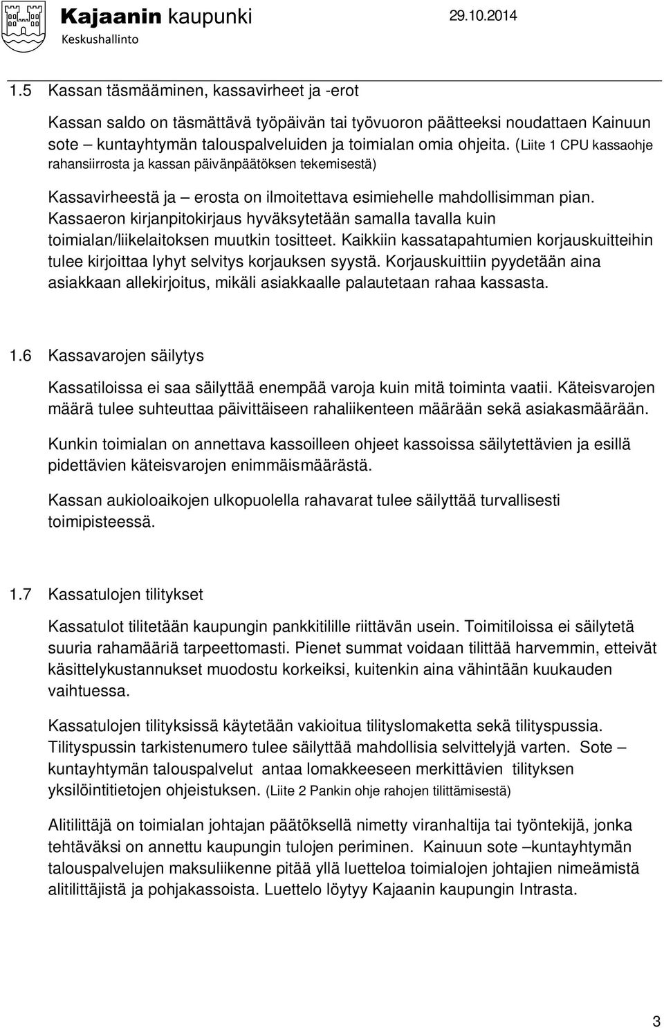 Kassaeron kirjanpitokirjaus hyväksytetään samalla tavalla kuin toimialan/liikelaitoksen muutkin tositteet.