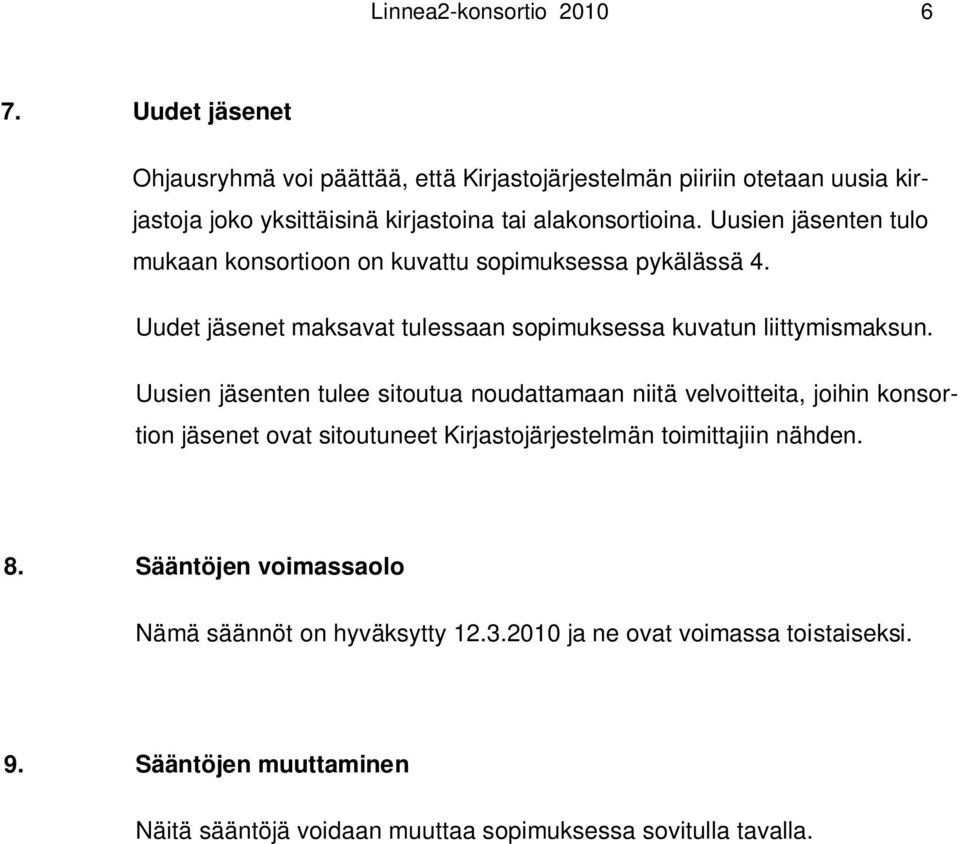 Uusien jäsenten tulo mukaan konsortioon on kuvattu sopimuksessa pykälässä 4. Uudet jäsenet maksavat tulessaan sopimuksessa kuvatun liittymismaksun.