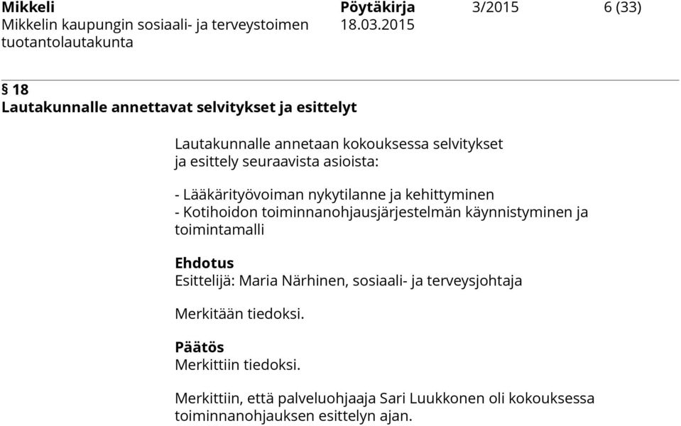 toiminnanohjausjärjestelmän käynnistyminen ja toimintamalli Ehdotus Esittelijä: Maria Närhinen, sosiaali- ja terveysjohtaja