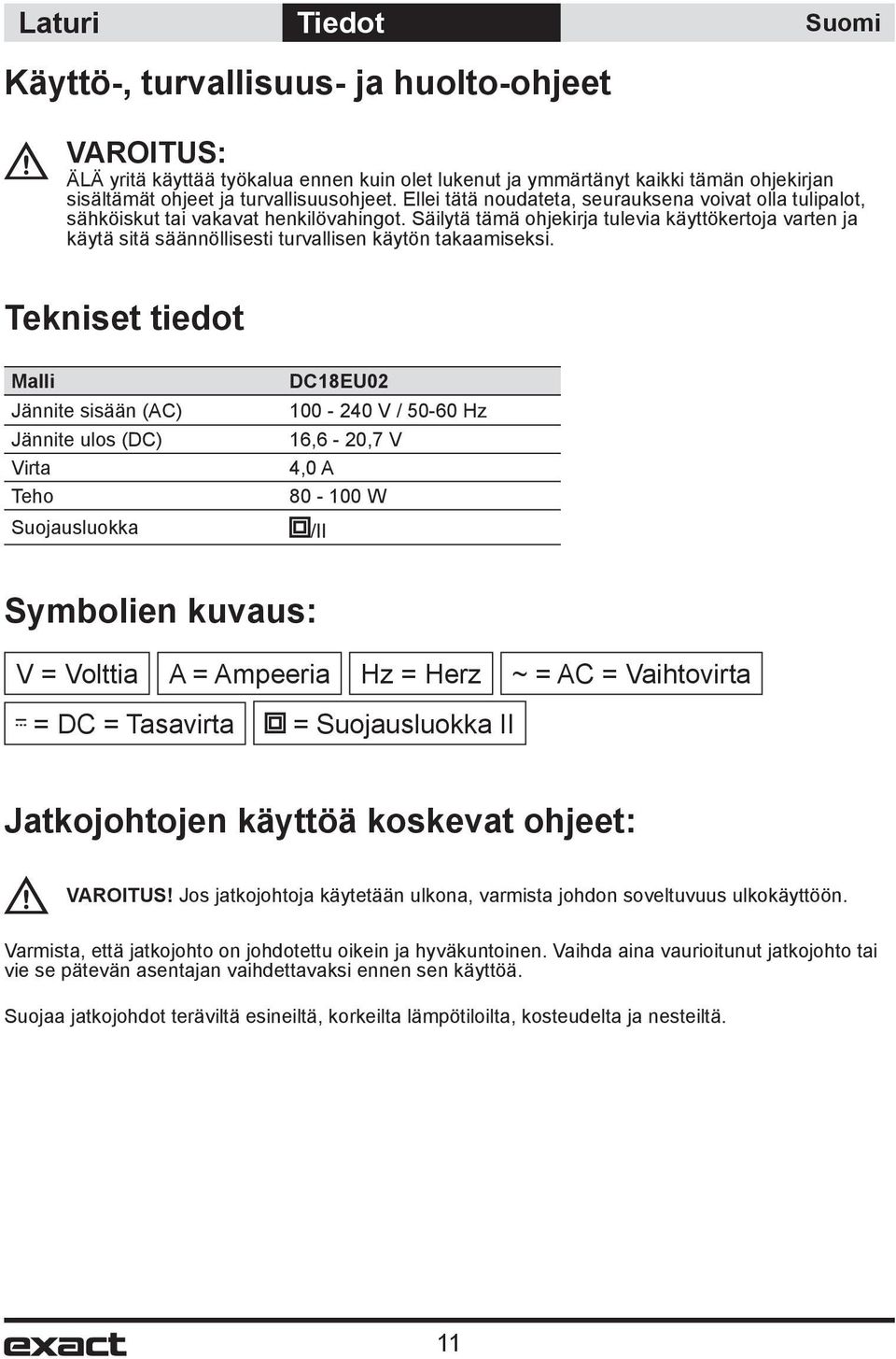 Säilytä tämä ohjekirja tulevia käyttökertoja varten ja käytä sitä säännöllisesti turvallisen käytön takaamiseksi.