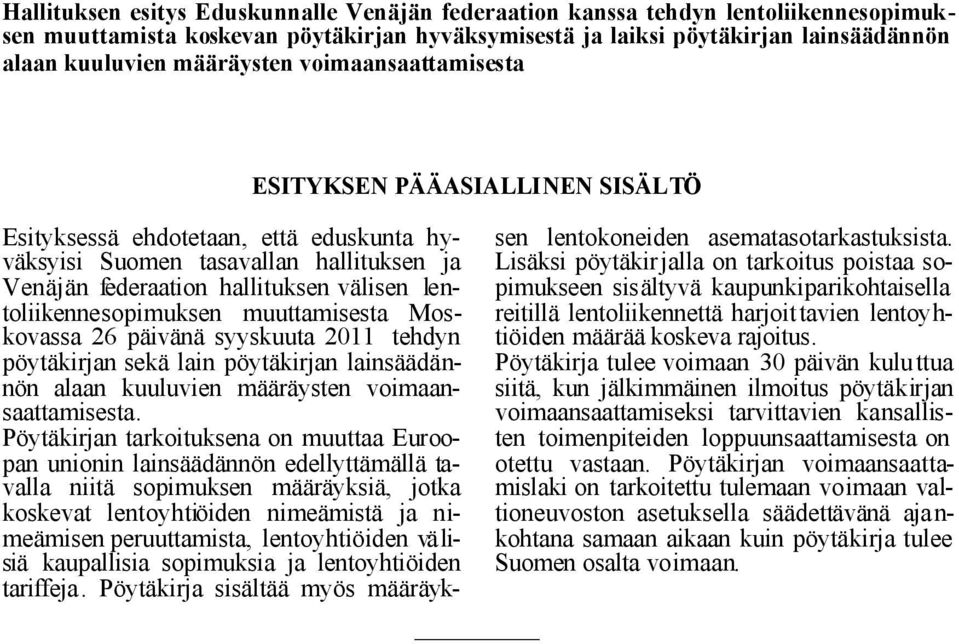 lentoliikennesopimuksen muuttamisesta Moskovassa 26 päivänä syyskuuta 2011 tehdyn pöytäkirjan sekä lain pöytäkirjan lainsäädännön alaan kuuluvien määräysten voimaansaattamisesta.