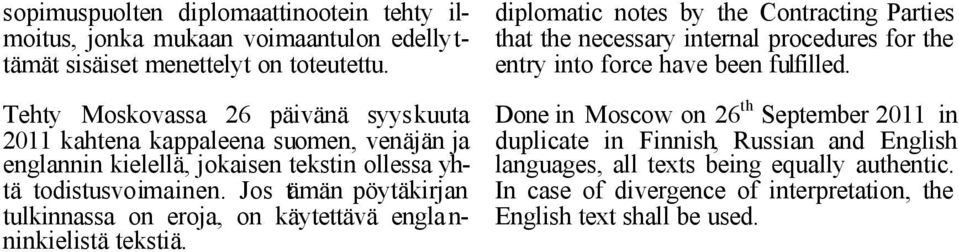 Jos tämän pöytäkirjan tulkinnassa on eroja, on käytettävä engla n- ninkielistä tekstiä.