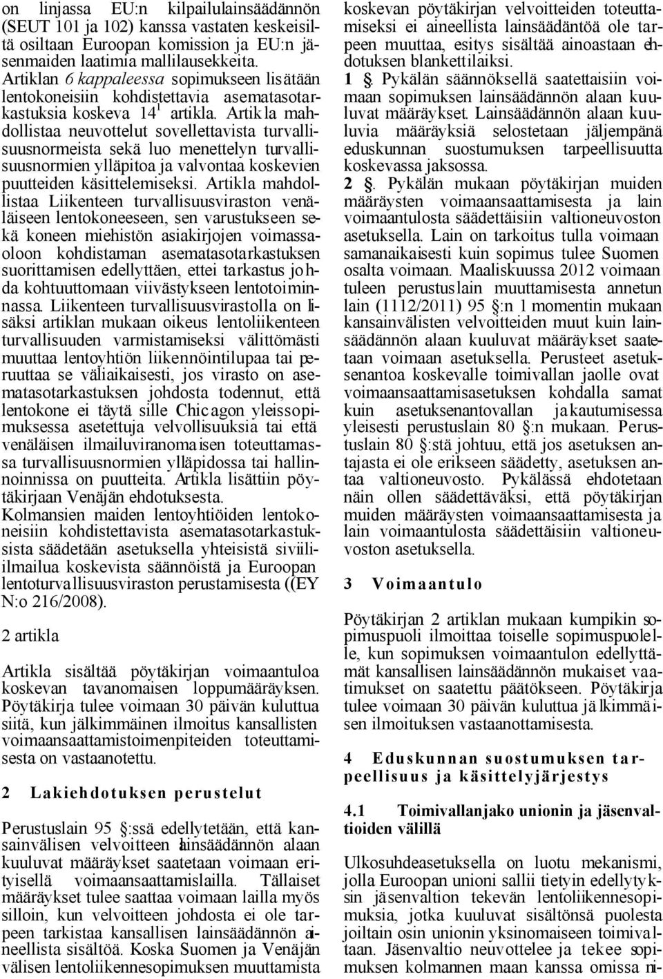 Artikla mahdollistaa neuvottelut sovellettavista turvallisuusnormeista sekä luo menettelyn turvallisuusnormien ylläpitoa ja valvontaa koskevien puutteiden käsittelemiseksi.