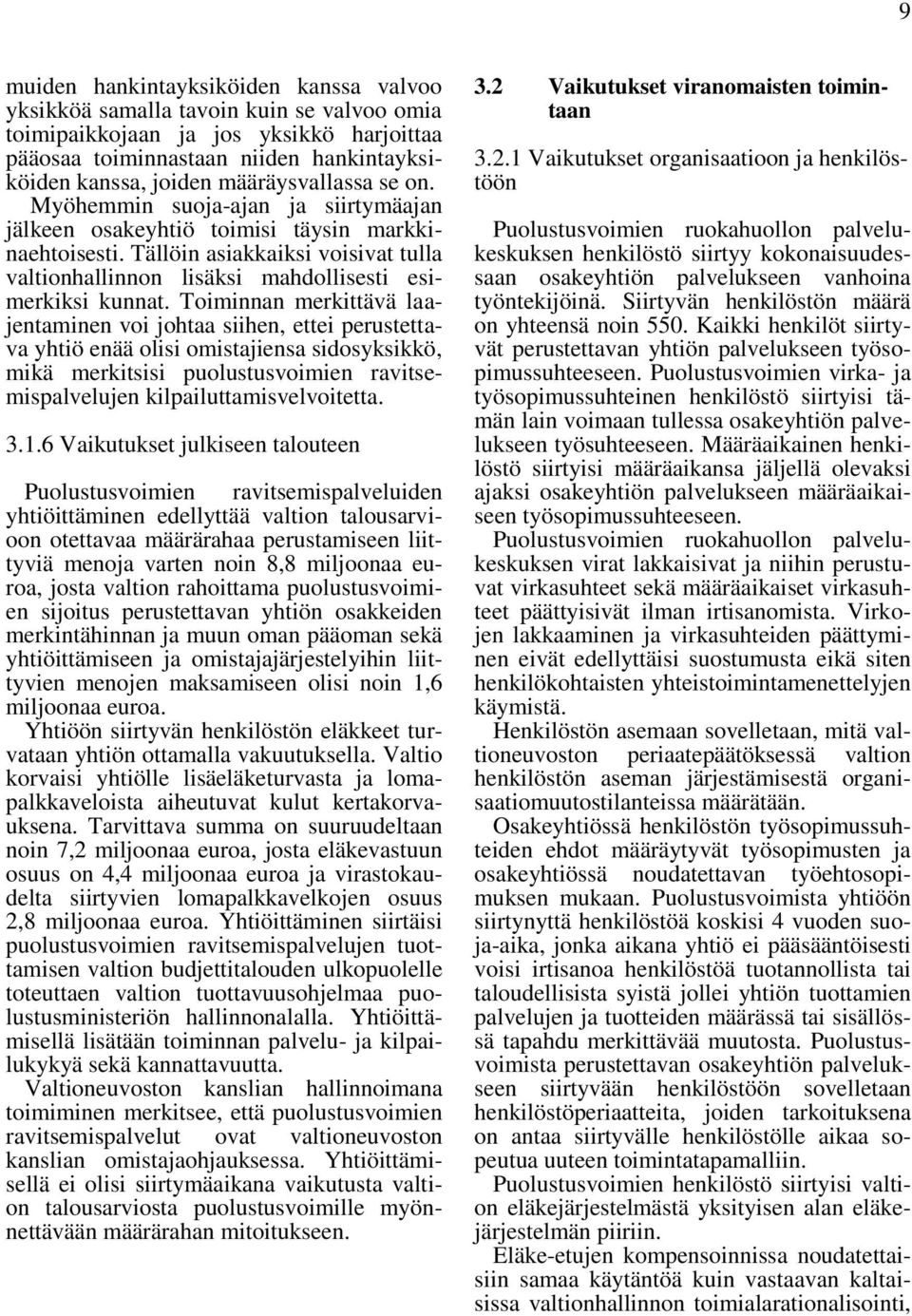 Tällöin asiakkaiksi voisivat tulla valtionhallinnon lisäksi mahdollisesti esimerkiksi kunnat.