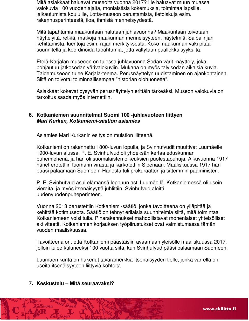 rakennusperinteestä, iloa, ihmisiä menneisyydestä. Mitä tapahtumia maakuntaan halutaan juhlavuonna?