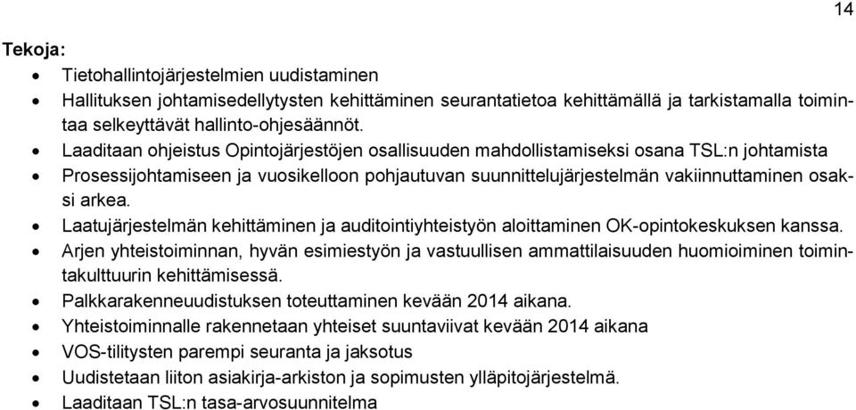 Laatujärjestelmän kehittäminen ja auditointiyhteistyön aloittaminen OK-opintokeskuksen kanssa.