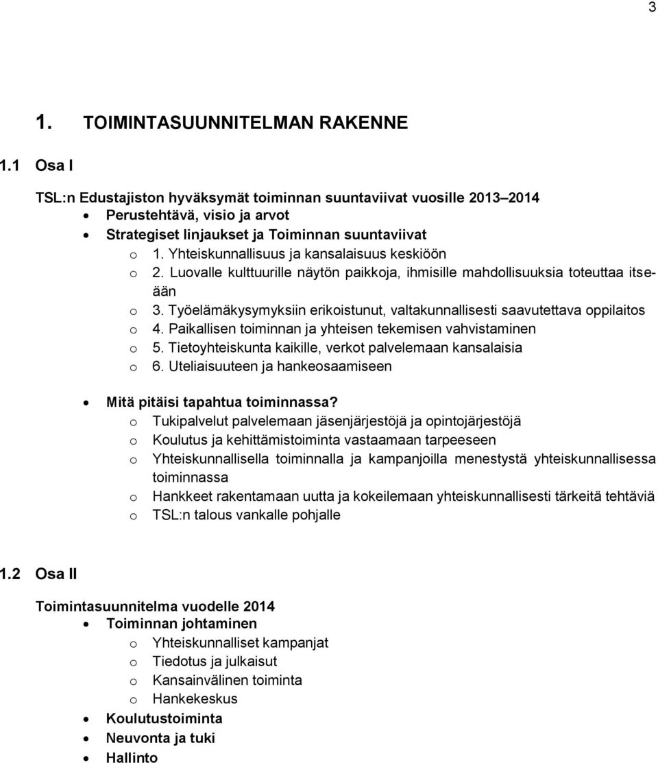 Työelämäkysymyksiin erikoistunut, valtakunnallisesti saavutettava oppilaitos o 4. Paikallisen toiminnan ja yhteisen tekemisen vahvistaminen o 5.