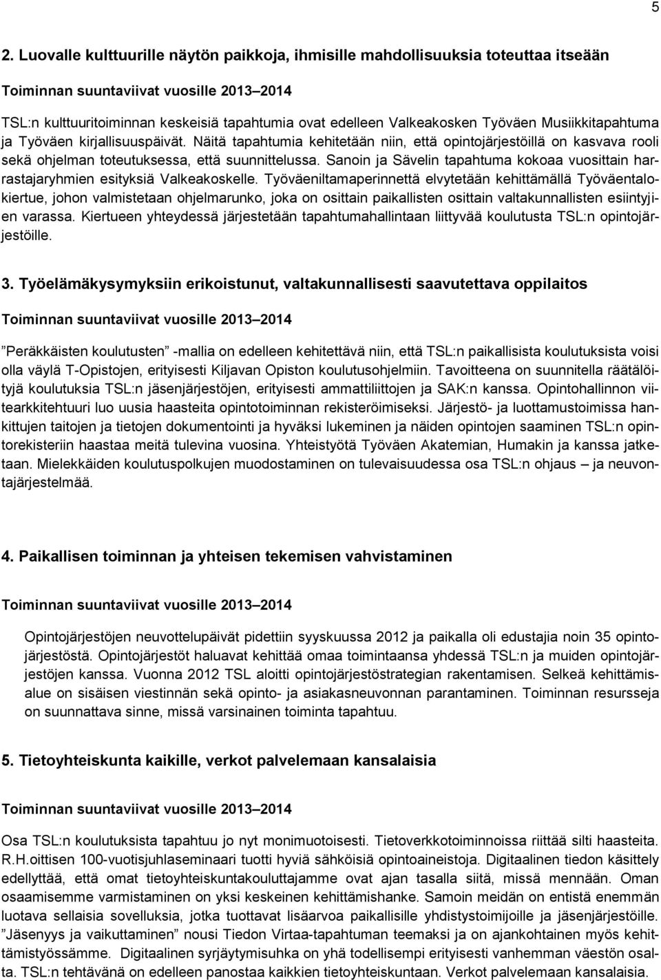 Sanoin ja Sävelin tapahtuma kokoaa vuosittain harrastajaryhmien esityksiä Valkeakoskelle.