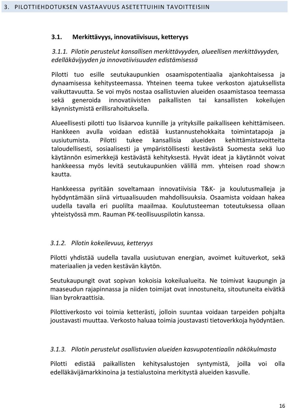 1. Pilotin perustelut kansallisen merkittävyyden, alueellisen merkittävyyden, edelläkävijyyden ja innovatiivisuuden edistämisessä Pilotti tuo esille seutukaupunkien osaamispotentiaalia