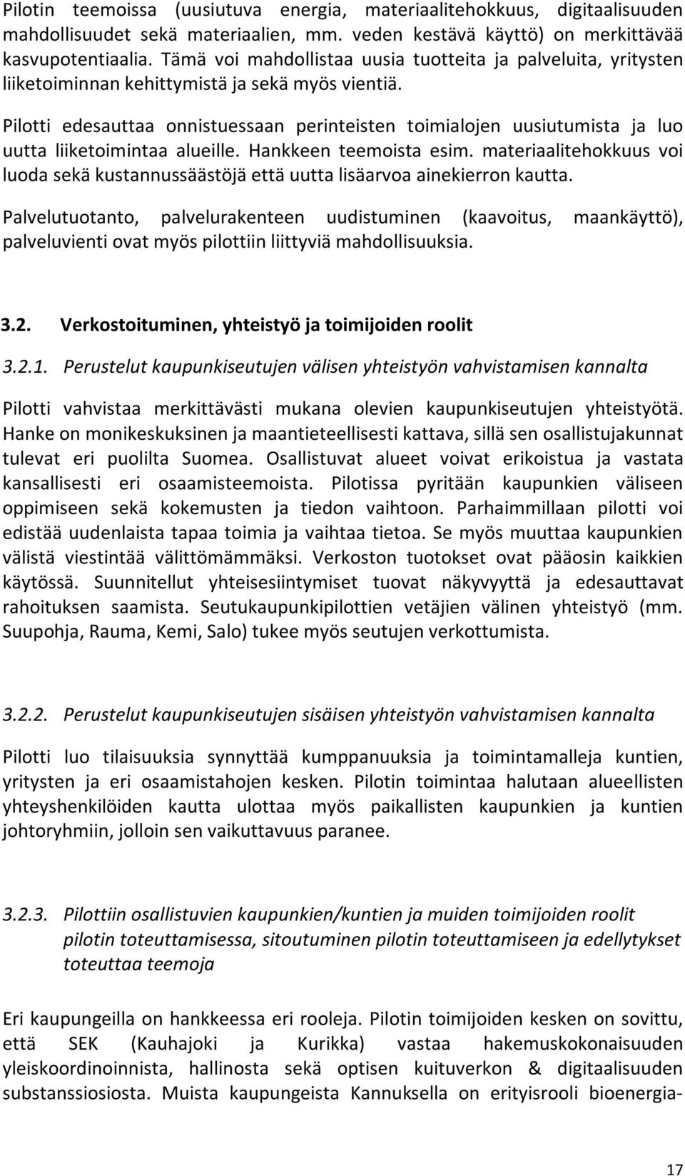 Pilotti edesauttaa onnistuessaan perinteisten toimialojen uusiutumista ja luo uutta liiketoimintaa alueille. Hankkeen teemoista esim.