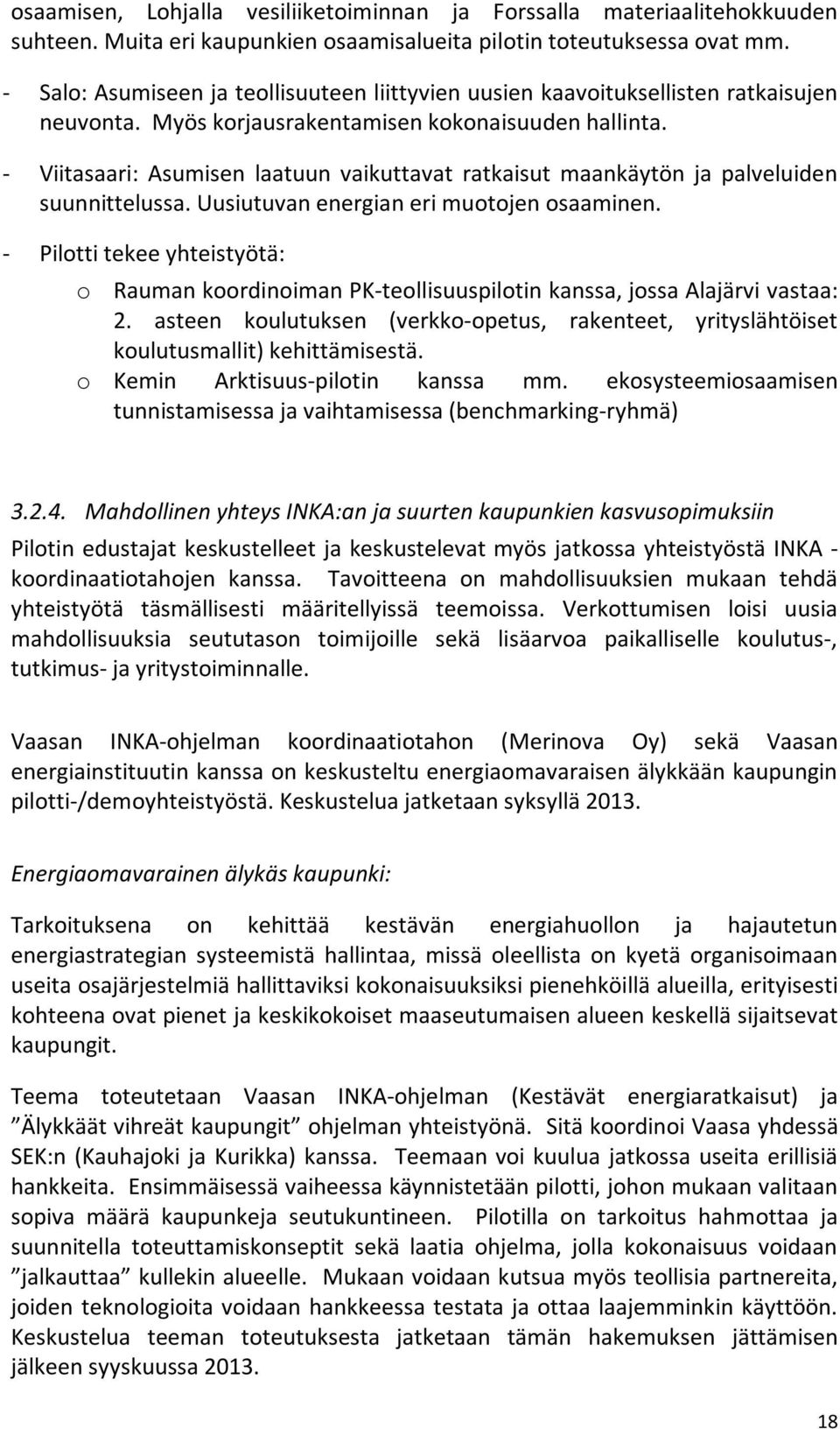 - Viitasaari: Asumisen laatuun vaikuttavat ratkaisut maankäytön ja palveluiden suunnittelussa. Uusiutuvan energian eri muotojen osaaminen.